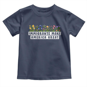 Immigrants Make America Great Toddler T Shirt Pro Immigration TS10 Navy Print Your Wear