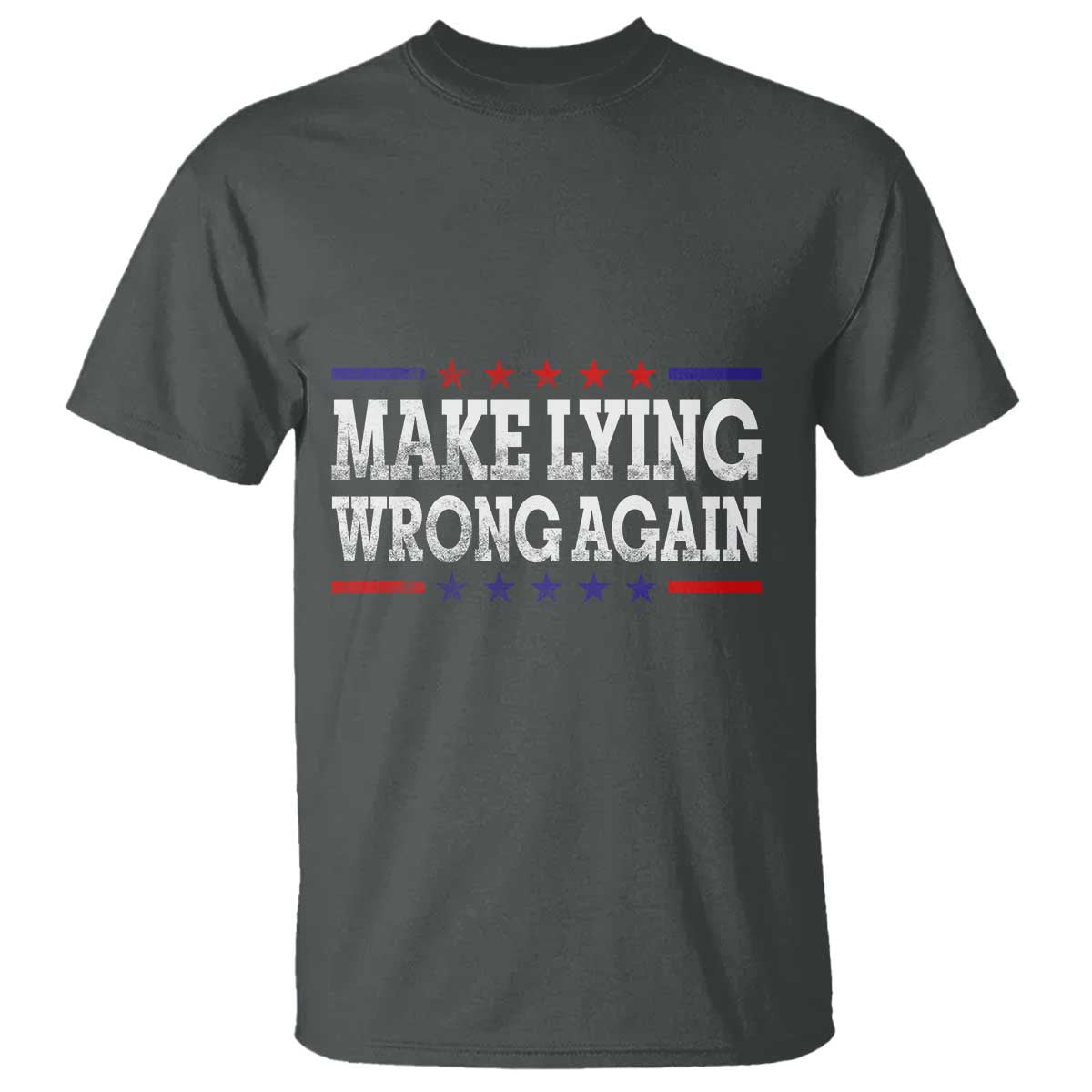 Make Lying Wrong Again T Shirt Resist Racism TS10 Dark Heather Print Your Wear