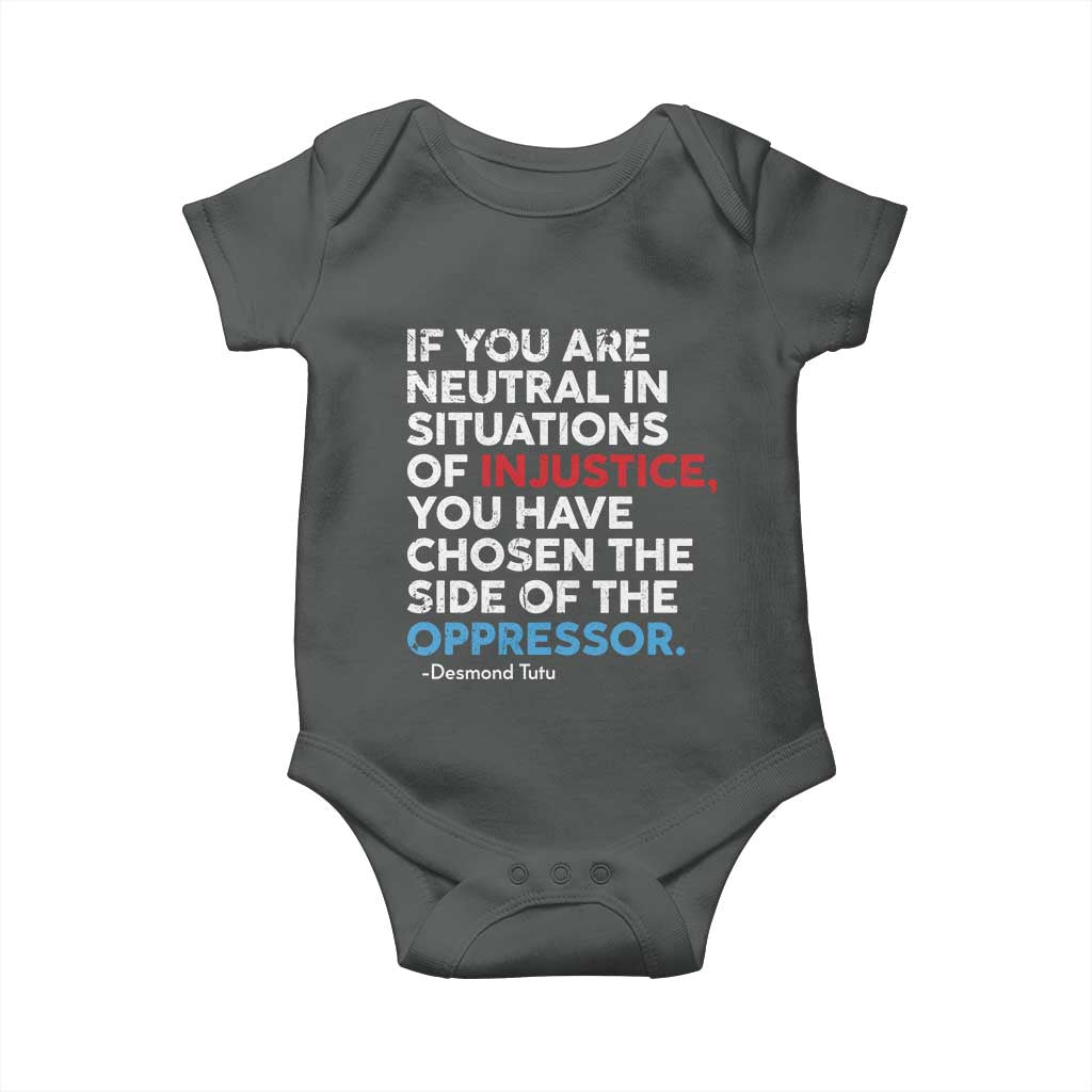 If You Are Neutral In Situations Of Injustice Baby Onesie TS10 Dark Heather Print Your Wear
