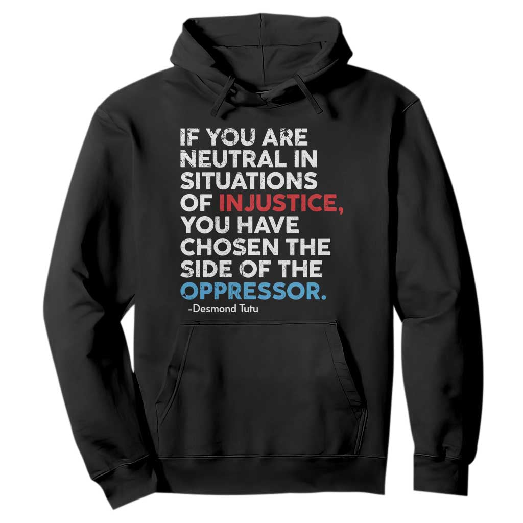 If You Are Neutral In Situations Of Injustice Hoodie TS10 Black Print Your Wear