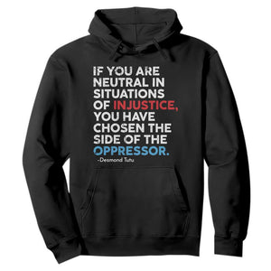 If You Are Neutral In Situations Of Injustice Hoodie TS10 Black Print Your Wear