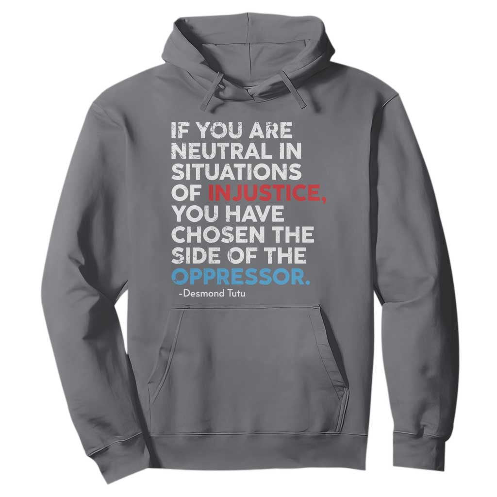 If You Are Neutral In Situations Of Injustice Hoodie TS10 Charcoal Print Your Wear