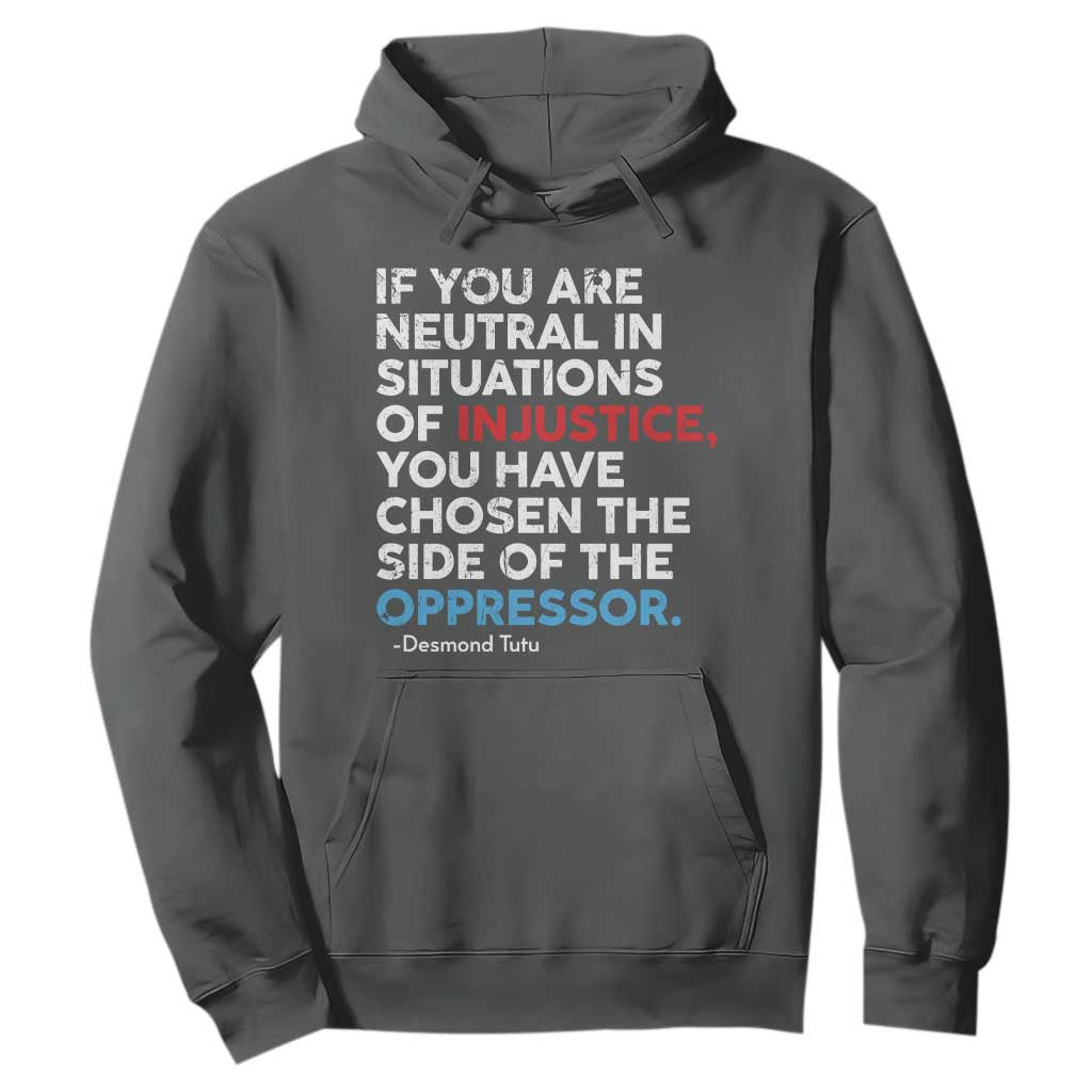 If You Are Neutral In Situations Of Injustice Hoodie TS10 Dark Heather Print Your Wear
