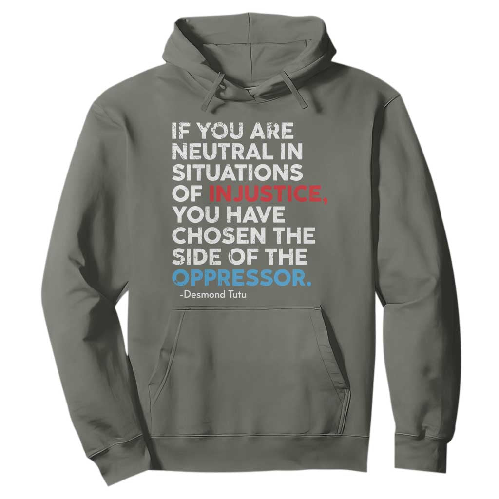 If You Are Neutral In Situations Of Injustice Hoodie TS10 Military Green Print Your Wear