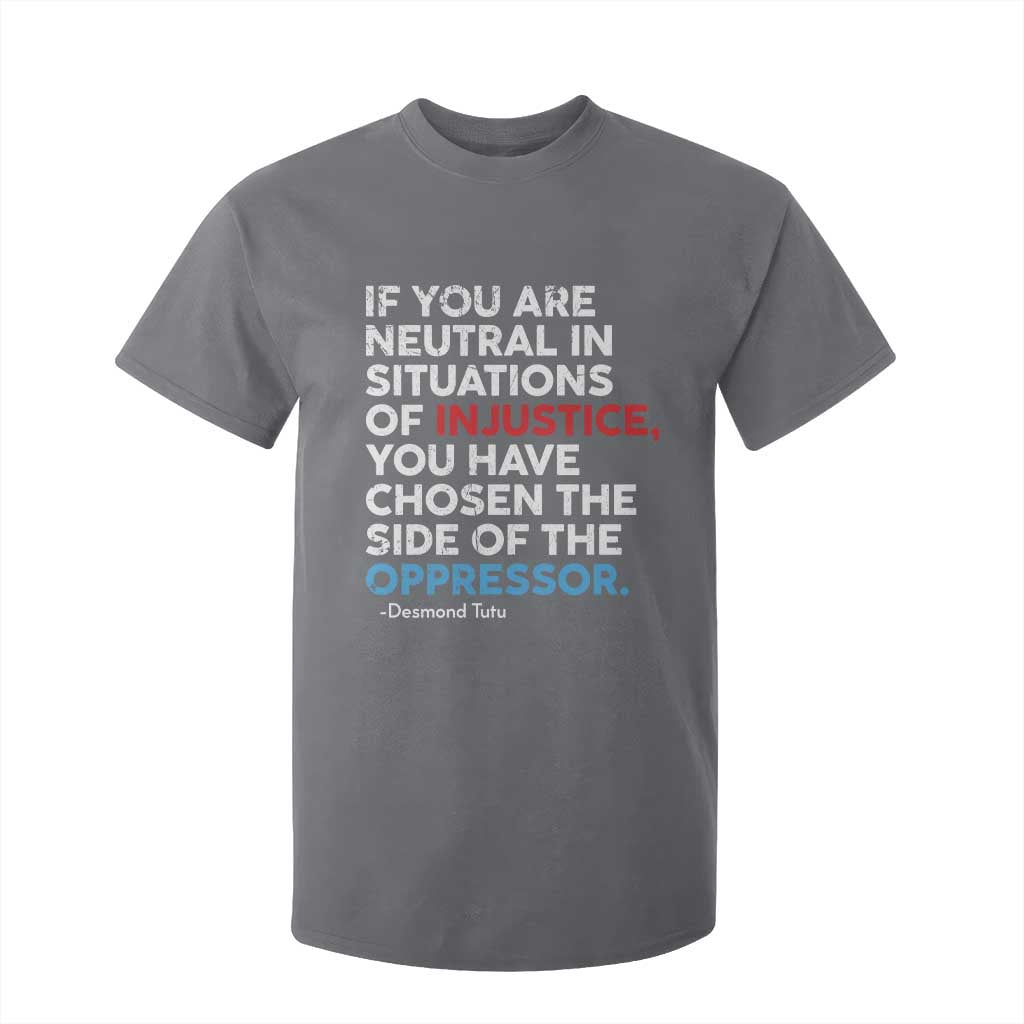 If You Are Neutral In Situations Of Injustice T Shirt For Kid TS10 Charcoal Print Your Wear