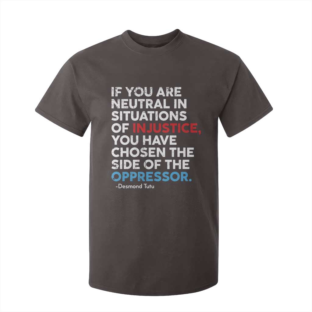 If You Are Neutral In Situations Of Injustice T Shirt For Kid TS10 Dark Chocolate Print Your Wear