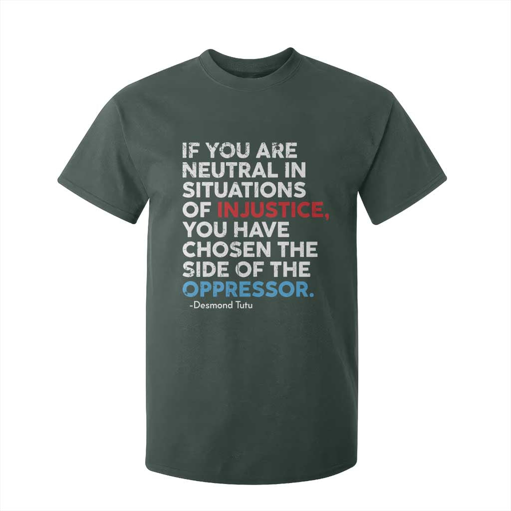 If You Are Neutral In Situations Of Injustice T Shirt For Kid TS10 Dark Forest Green Print Your Wear