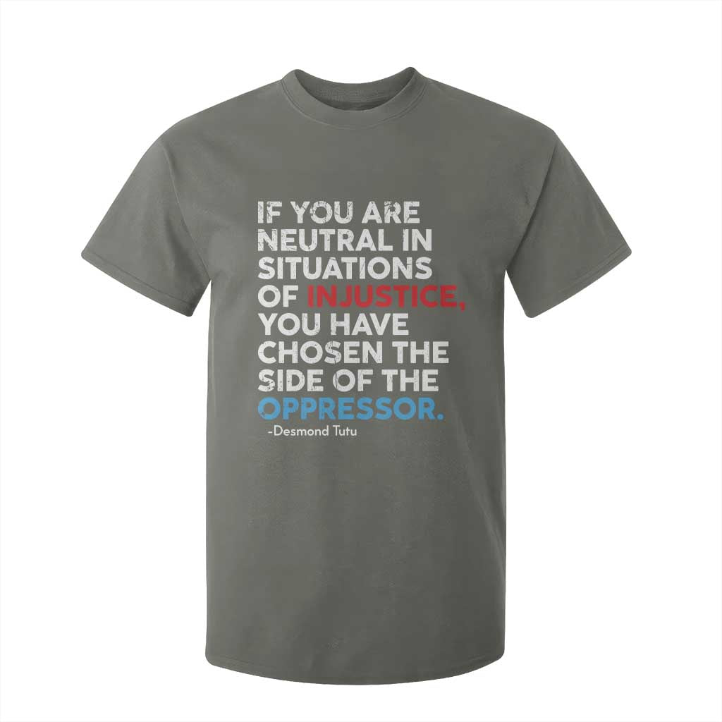 If You Are Neutral In Situations Of Injustice T Shirt For Kid TS10 Military Green Print Your Wear