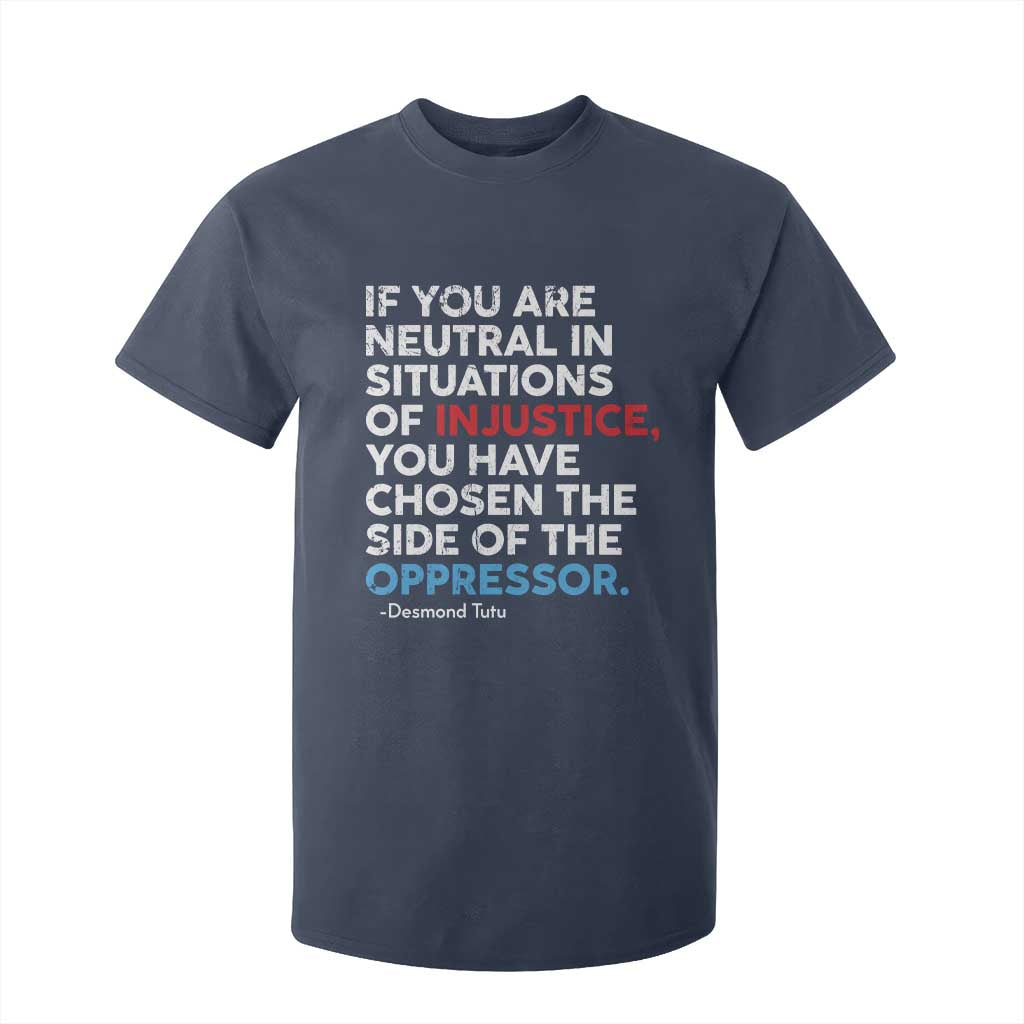 If You Are Neutral In Situations Of Injustice T Shirt For Kid TS10 Navy Print Your Wear