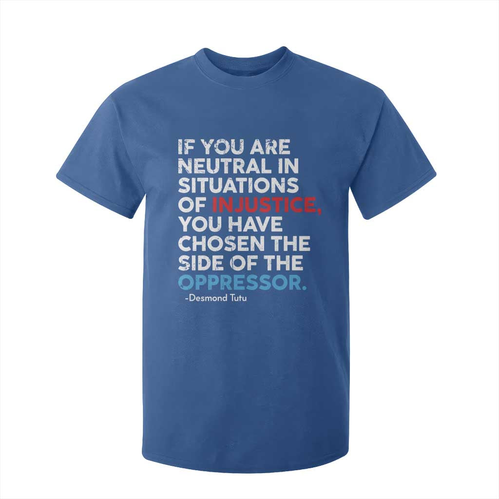 If You Are Neutral In Situations Of Injustice T Shirt For Kid TS10 Royal Blue Print Your Wear