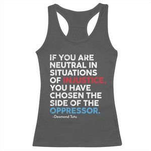 If You Are Neutral In Situations Of Injustice Racerback Tank Top TS10 Dark Heather Print Your Wear