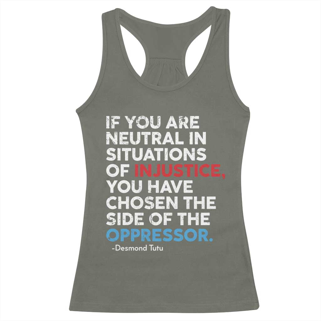 If You Are Neutral In Situations Of Injustice Racerback Tank Top TS10 Military Green Print Your Wear