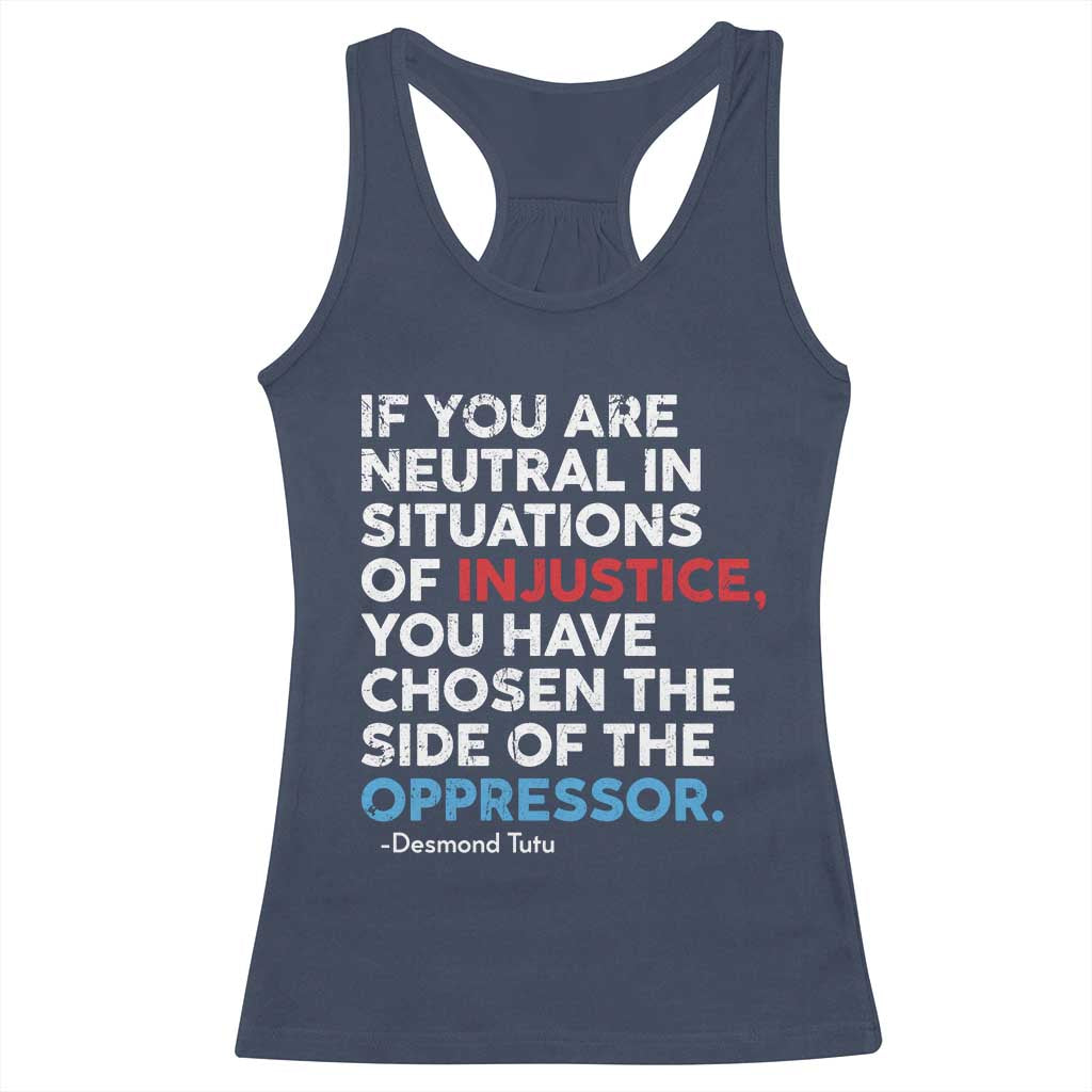 If You Are Neutral In Situations Of Injustice Racerback Tank Top TS10 Navy Print Your Wear