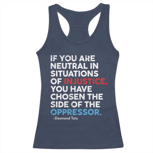 If You Are Neutral In Situations Of Injustice Racerback Tank Top TS10 Navy Print Your Wear