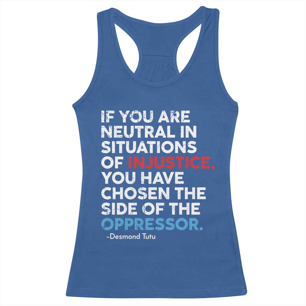 If You Are Neutral In Situations Of Injustice Racerback Tank Top TS10 Royal Blue Print Your Wear