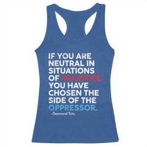 If You Are Neutral In Situations Of Injustice Racerback Tank Top TS10 Royal Blue Print Your Wear