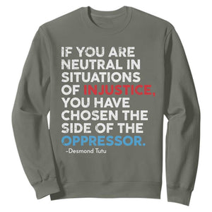 If You Are Neutral In Situations Of Injustice Sweatshirt TS10 Military Green Print Your Wear