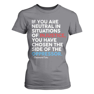 If You Are Neutral In Situations Of Injustice T Shirt For Women TS10 Charcoal Print Your Wear