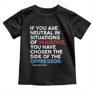 If You Are Neutral In Situations Of Injustice Toddler T Shirt TS10 Black Print Your Wear