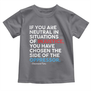 If You Are Neutral In Situations Of Injustice Toddler T Shirt TS10 Charcoal Print Your Wear