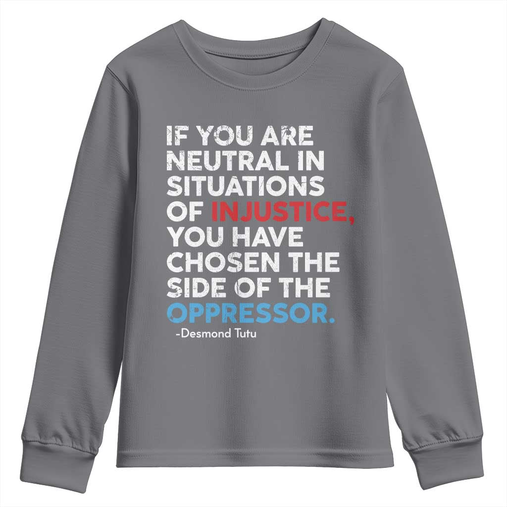 If You Are Neutral In Situations Of Injustice Youth Sweatshirt TS10 Charcoal Print Your Wear