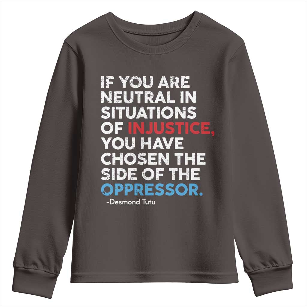 If You Are Neutral In Situations Of Injustice Youth Sweatshirt TS10 Dark Chocolate Print Your Wear