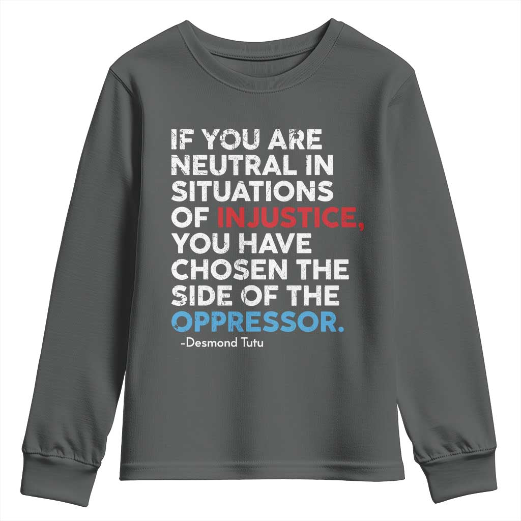 If You Are Neutral In Situations Of Injustice Youth Sweatshirt TS10 Dark Heather Print Your Wear