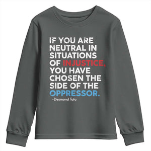 If You Are Neutral In Situations Of Injustice Youth Sweatshirt TS10 Dark Heather Print Your Wear
