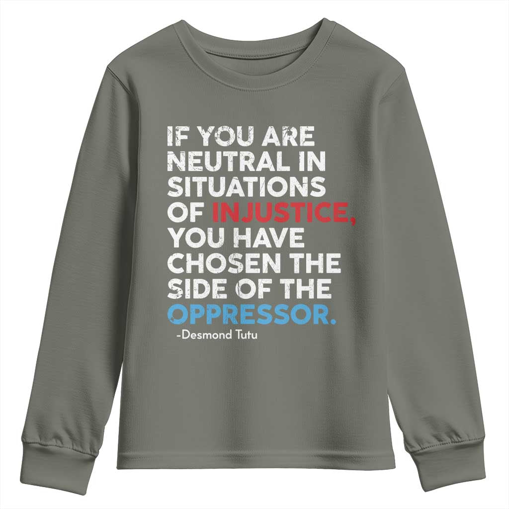 If You Are Neutral In Situations Of Injustice Youth Sweatshirt TS10 Military Green Print Your Wear