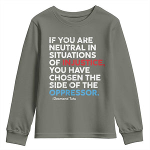 If You Are Neutral In Situations Of Injustice Youth Sweatshirt TS10 Military Green Print Your Wear
