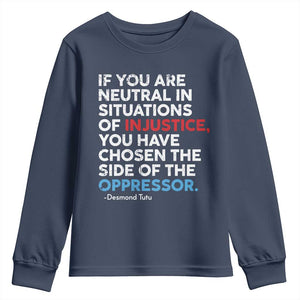 If You Are Neutral In Situations Of Injustice Youth Sweatshirt TS10 Navy Print Your Wear