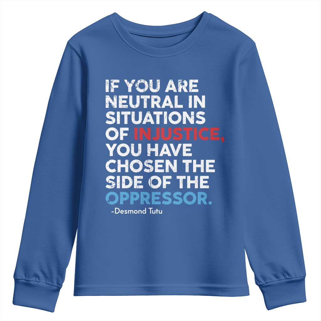 If You Are Neutral In Situations Of Injustice Youth Sweatshirt TS10 Royal Blue Print Your Wear