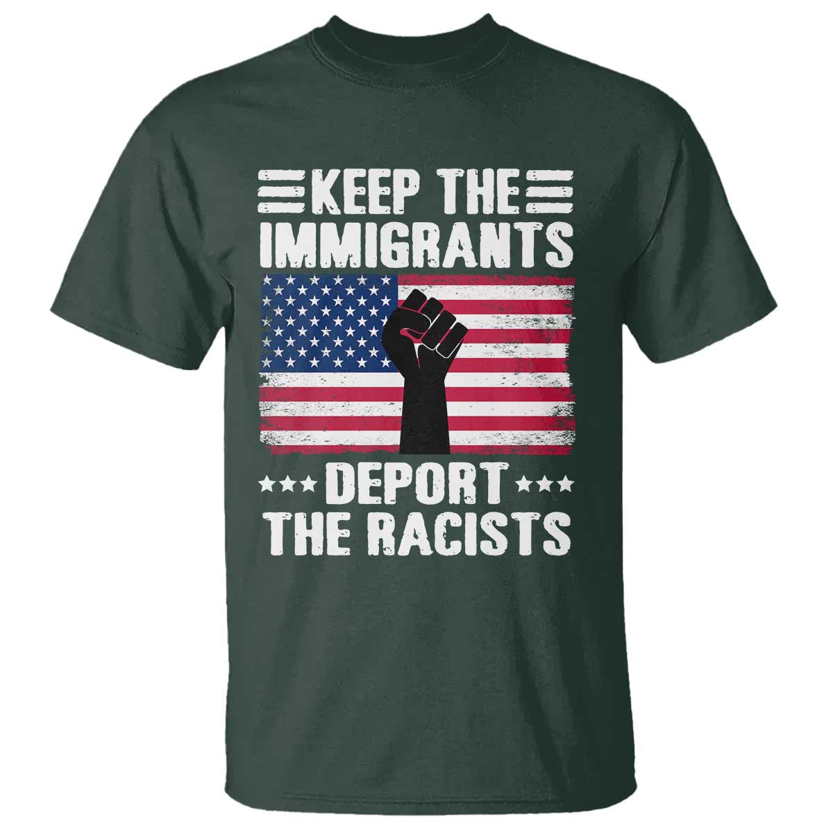 Resist Racism T Shirt Keep The Immigrants Deport The Racists TS10 Dark Forest Green Print Your Wear