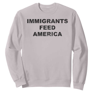 Immigrants Feed America Sweatshirt TS10 Ice Gray Print Your Wear