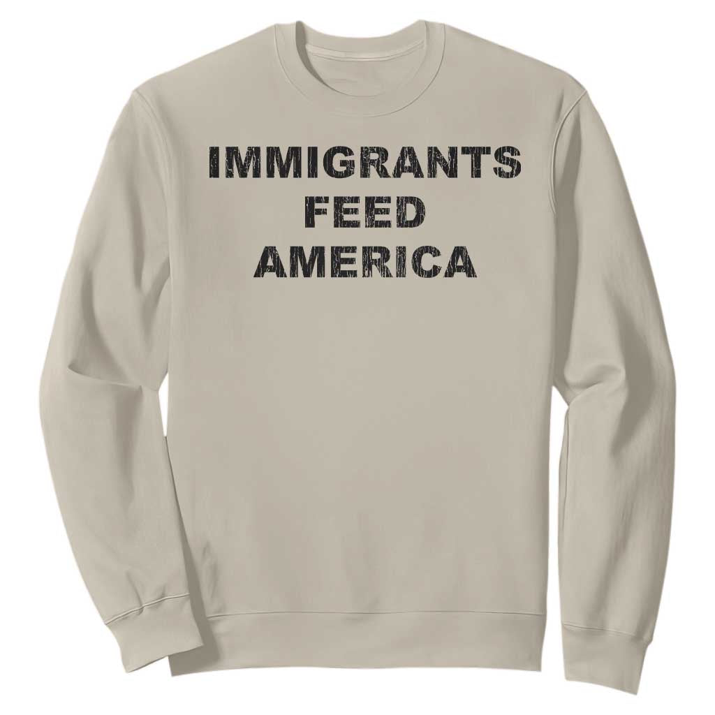 Immigrants Feed America Sweatshirt TS10 Sand Print Your Wear