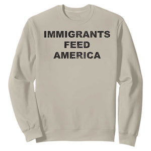 Immigrants Feed America Sweatshirt TS10 Sand Print Your Wear