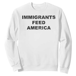 Immigrants Feed America Sweatshirt TS10 White Print Your Wear
