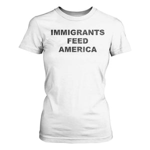 Immigrants Feed America T Shirt For Women TS10 White Print Your Wear