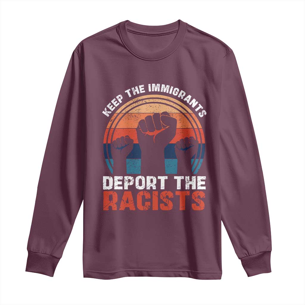 Vintage Keep The Immigrants Deport The Racists Long Sleeve Shirt TS10 Maroon Print Your Wear