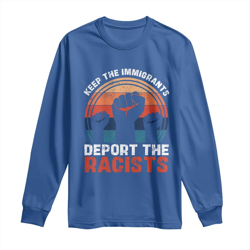 Vintage Keep The Immigrants Deport The Racists Long Sleeve Shirt TS10 Royal Blue Print Your Wear