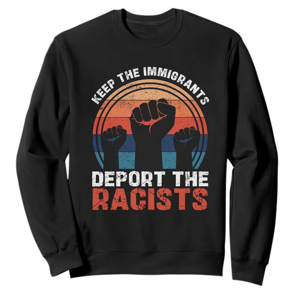 Vintage Keep The Immigrants Deport The Racists Sweatshirt TS10 Black Print Your Wear