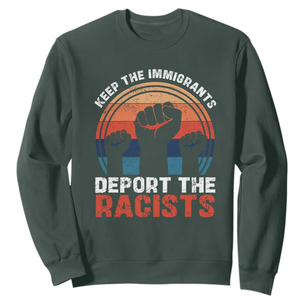 Vintage Keep The Immigrants Deport The Racists Sweatshirt TS10 Dark Forest Green Print Your Wear