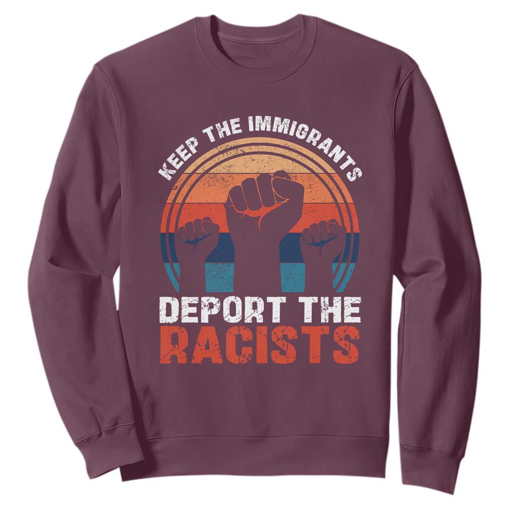 Vintage Keep The Immigrants Deport The Racists Sweatshirt TS10 Maroon Print Your Wear
