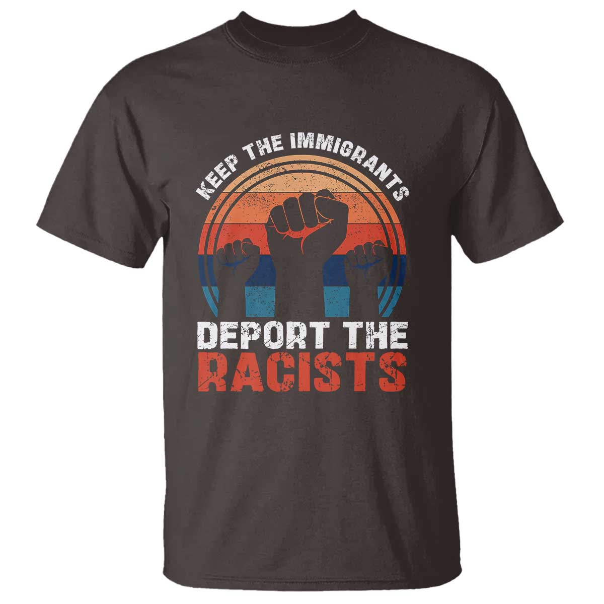 Vintage Keep The Immigrants Deport The Racists T Shirt TS10 Dark Chocolate Print Your Wear