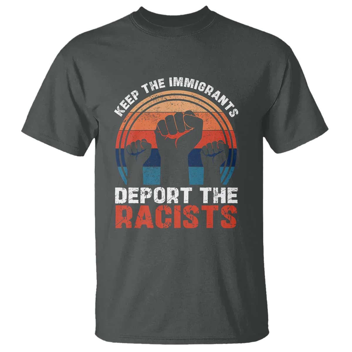 Vintage Keep The Immigrants Deport The Racists T Shirt TS10 Dark Heather Print Your Wear