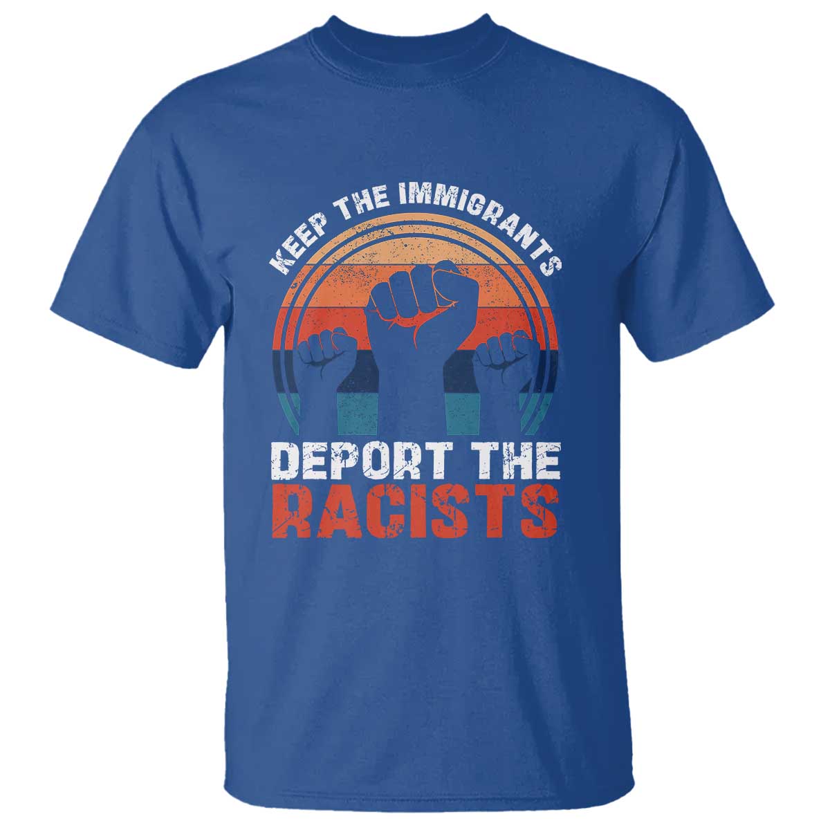 Vintage Keep The Immigrants Deport The Racists T Shirt TS10 Royal Blue Print Your Wear
