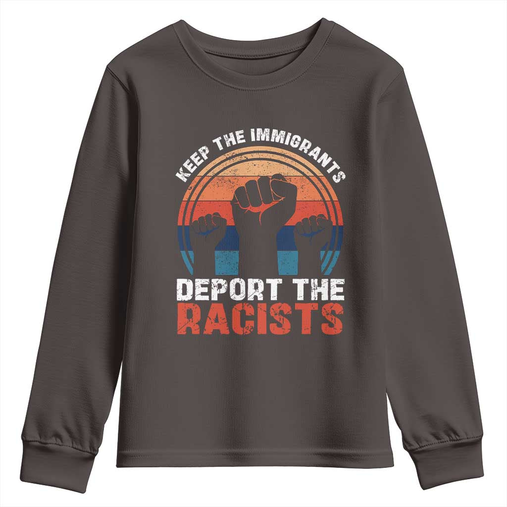 Vintage Keep The Immigrants Deport The Racists Youth Sweatshirt TS10 Dark Chocolate Print Your Wear