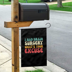 Brain Surgery Garden Flag Retro I Had Brain Surgery What's Your Excuse TS10 Print Your Wear