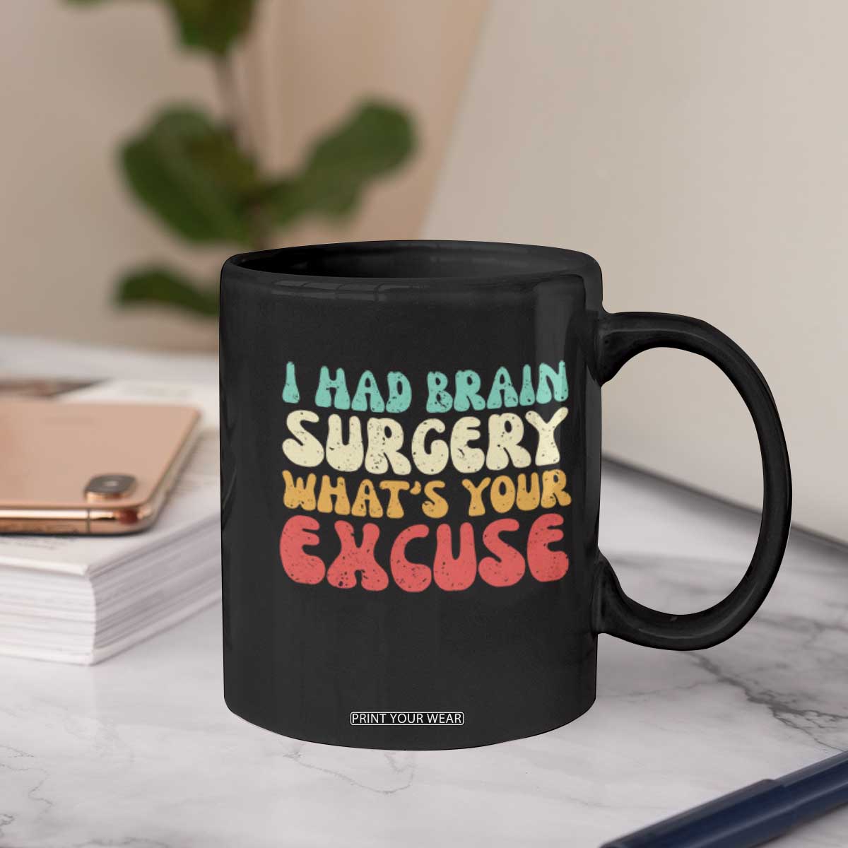 Brain Surgery Coffee Mug Retro I Had Brain Surgery What's Your Excuse TS10 Print Your Wear