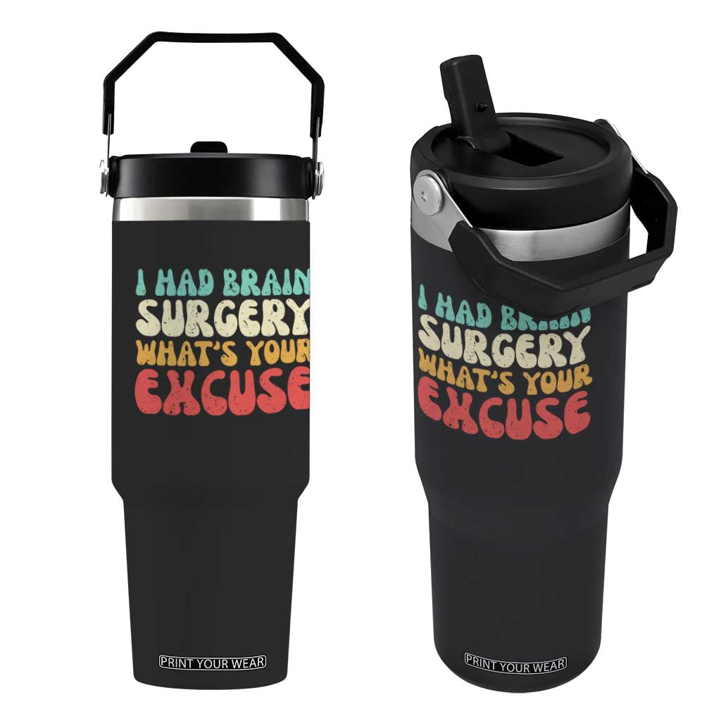 Brain Surgery Flip Straw Tumbler Retro I Had Brain Surgery What's Your Excuse TS10 One Size: 30 oz Black Print Your Wear